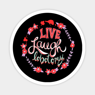 Live Laugh Lobotomy vivid demotivational quote goth Magnet